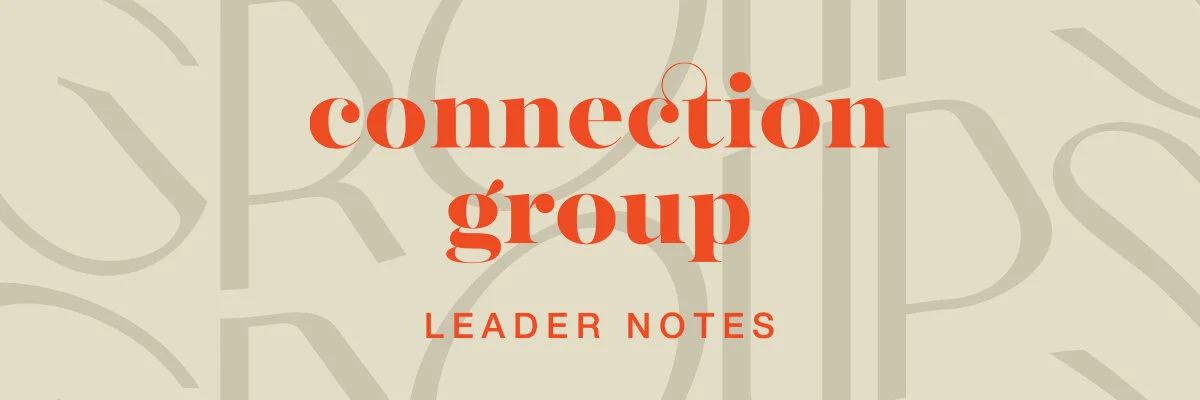 Connection Group Leader Notes: April 11-17, 2021