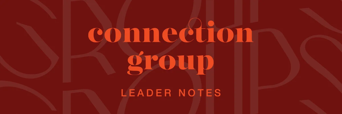 Connection Group Leader Notes: April 18–24, 2021