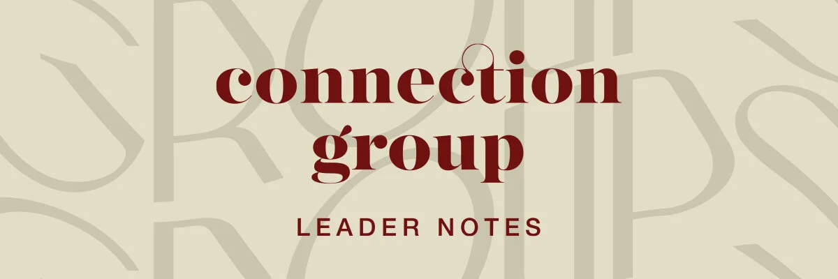 Connection Group Leader Notes: April 26–May 1, 2021