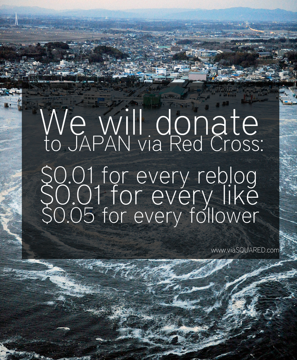 itz-cameron:

viasquaredd:

1000 reblogs = $10
10000 reblogs = $100 .. and so on
Okay, we know, we know, it’s shameless self promotion. We will be  using the increased traffic from our website to fund this donation. We  will be sending Red Cross the…