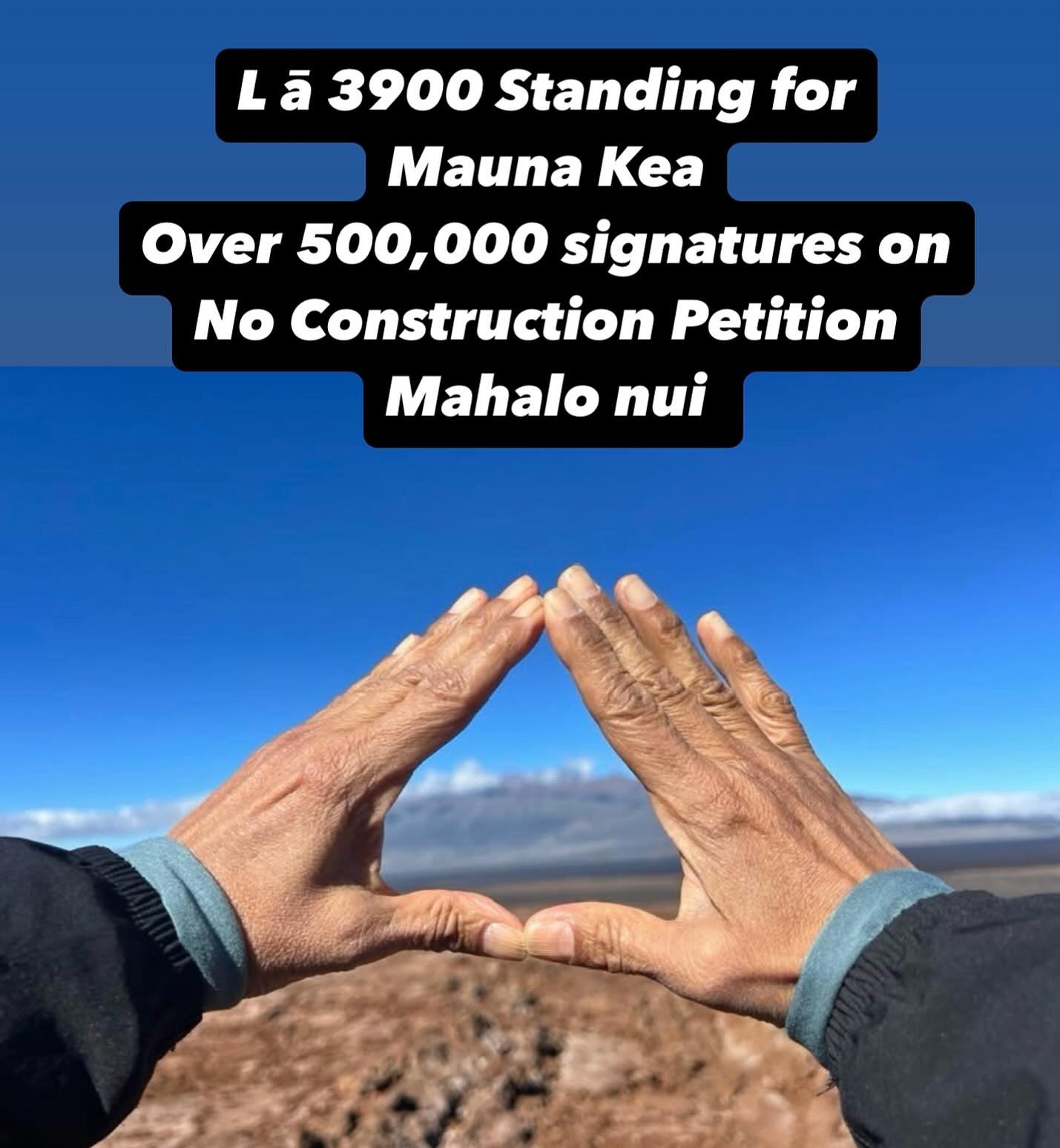 Aloha Everyone, It's taken us years to reach our goal and we're encouraging you to keep sharing the petition. It will be a vital part of our actions moving forward to show solidarity, support, and strength in the continued stance to protect Mauna Kea