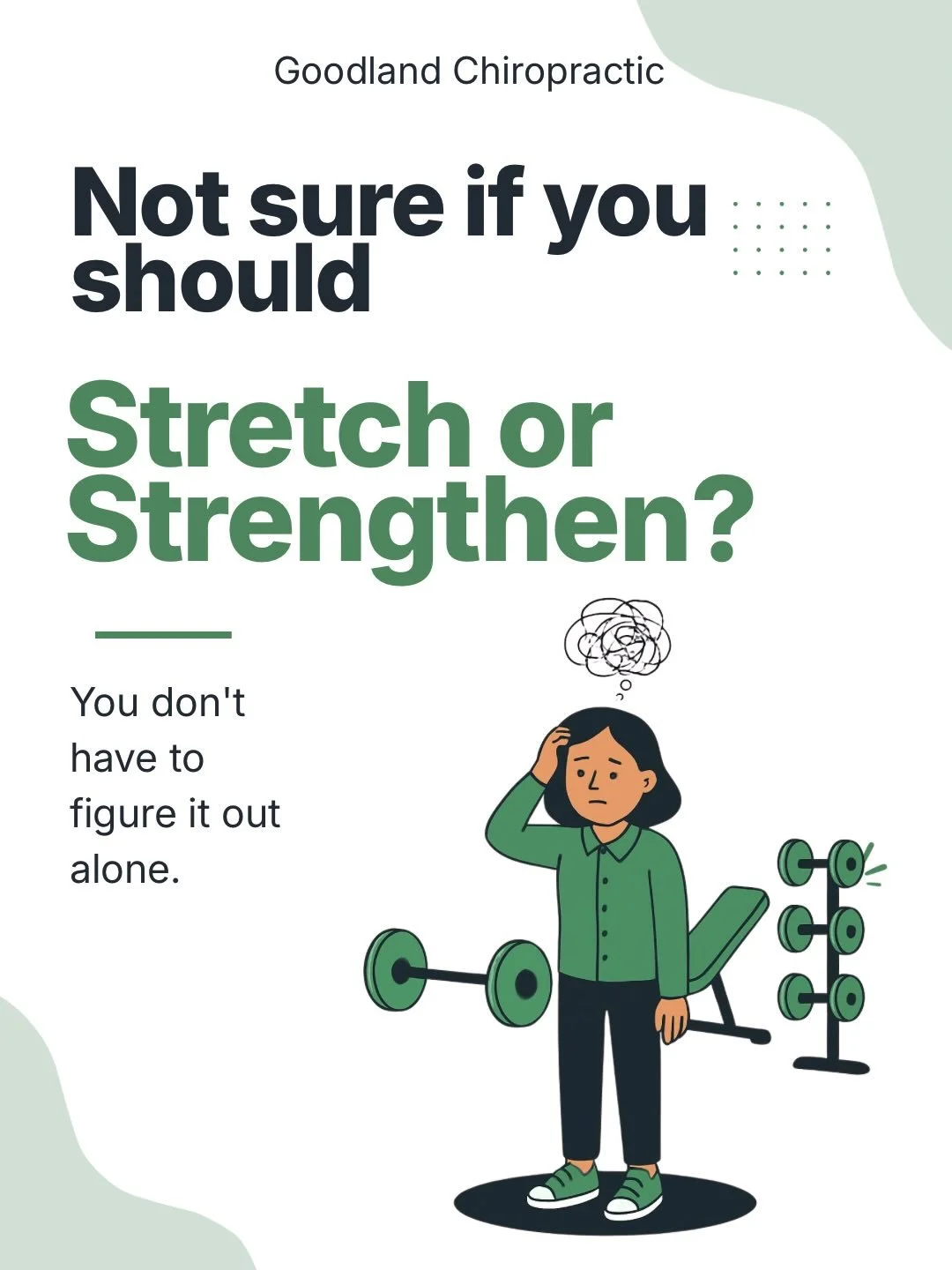 Not sure whether you need stretching or strengthening? Here at Goodland Chiropractic we&rsquo;ve got your back!

Movement shouldn&rsquo;t feel difficult or painful. Sometimes you need a little bit of guidance and that&rsquo;s okay. Our signature sess