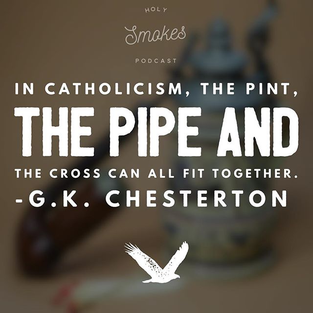 one of our favorite quotes.  often we read cigar rather than pipe because... why not?
#catholic #christian #catholicmedia #blueyeti #newevangelization #evangelization #podcast #catholicpodcast #holysmokespodcast #catholicconnect #pintpipecross #gkche