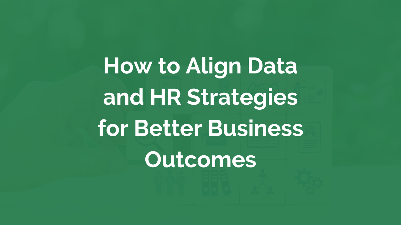 How to Align Data and HR Strategies for Better Business Outcomes