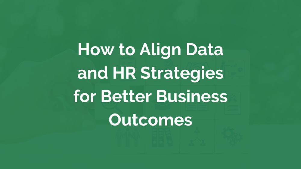 How to Align Data and HR Strategies for Better Business