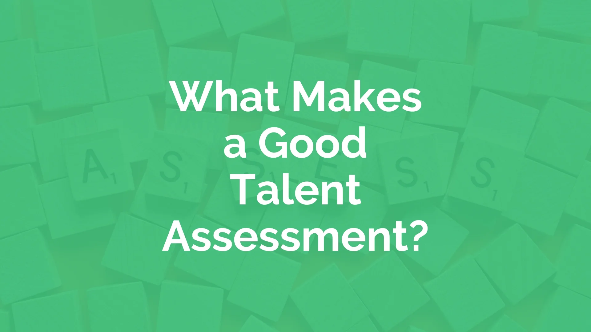 What Makes a Good Talent Assessment? 