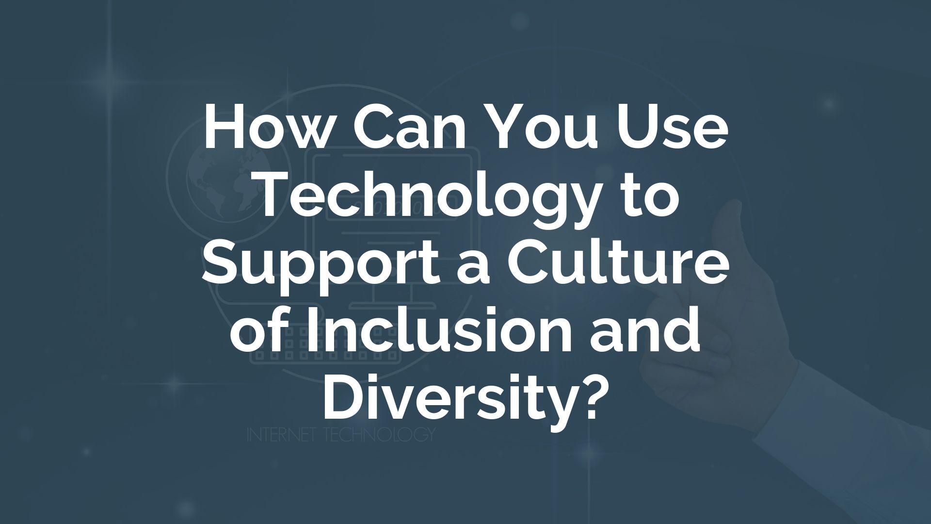 How Can You Use Technology to Support a Culture of Inclusion and ...