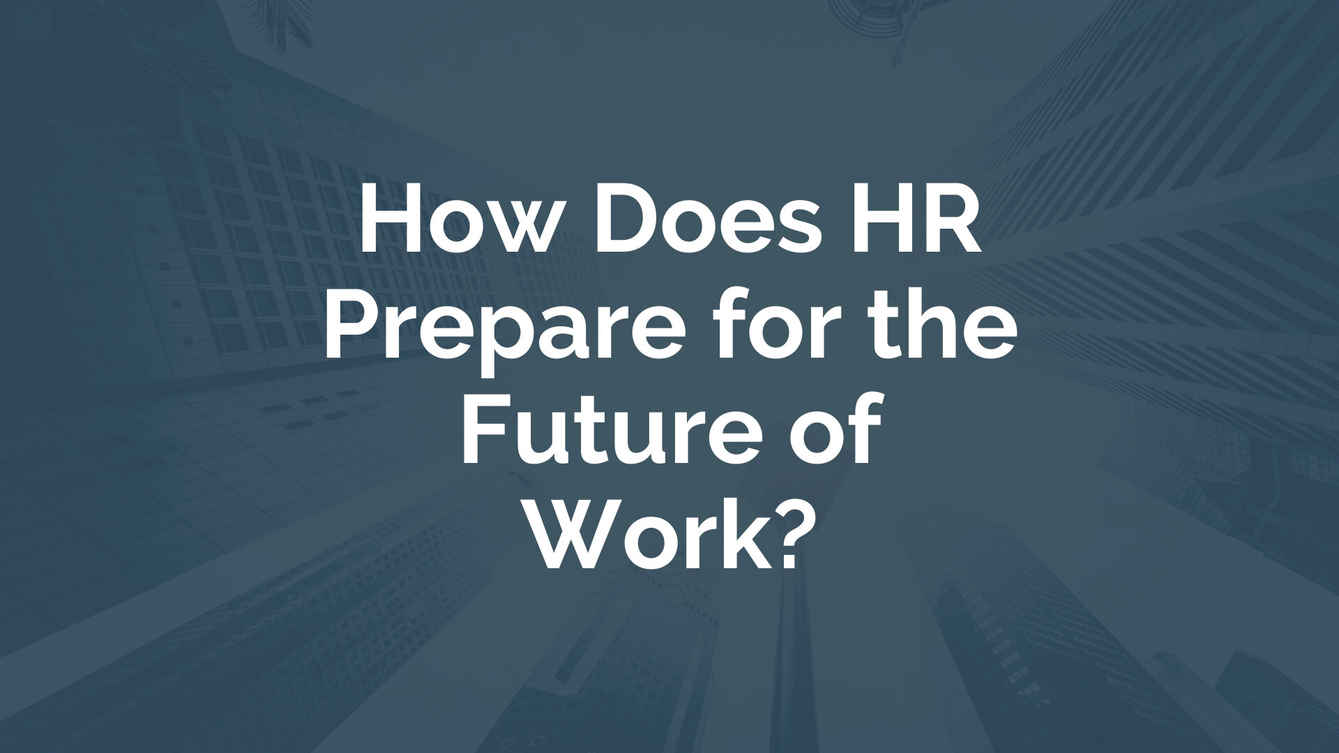 How Does HR Prepare for the Future of Work? | myHRfuture