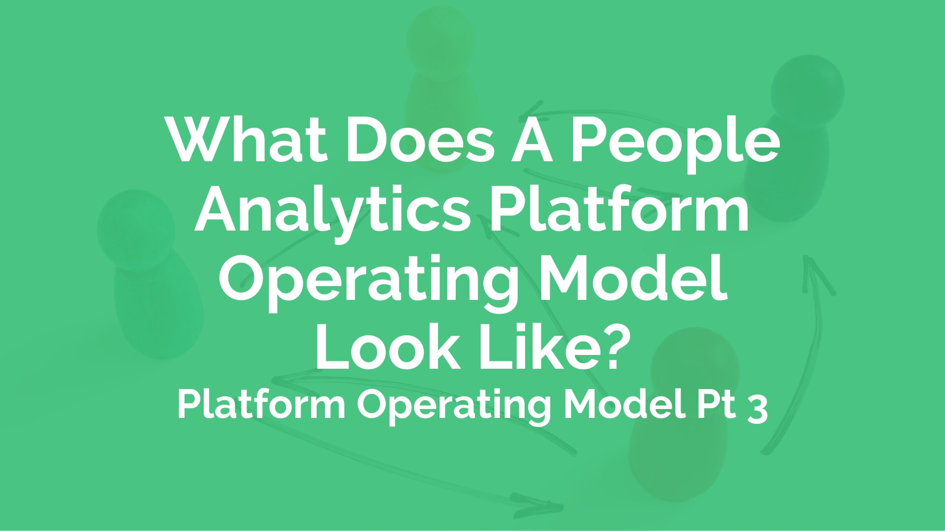 Inspektør Særlig gå ind What Does a People Analytics Operating Model Look Like? - Platform  Operating Model Pt 3 | myHRfuture