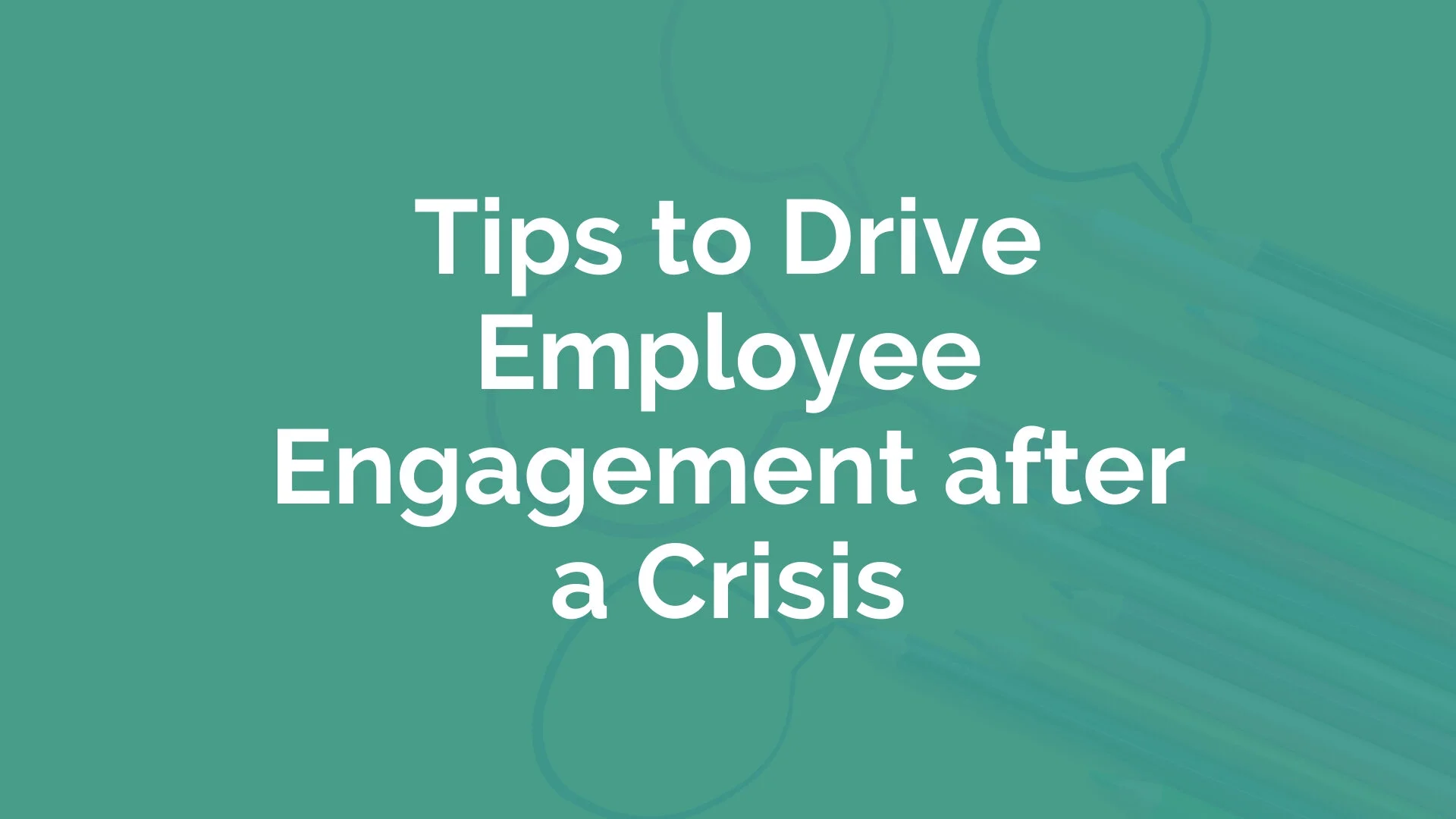 Tips to Drive Employee Engagement after a Crisis | myHRfuture