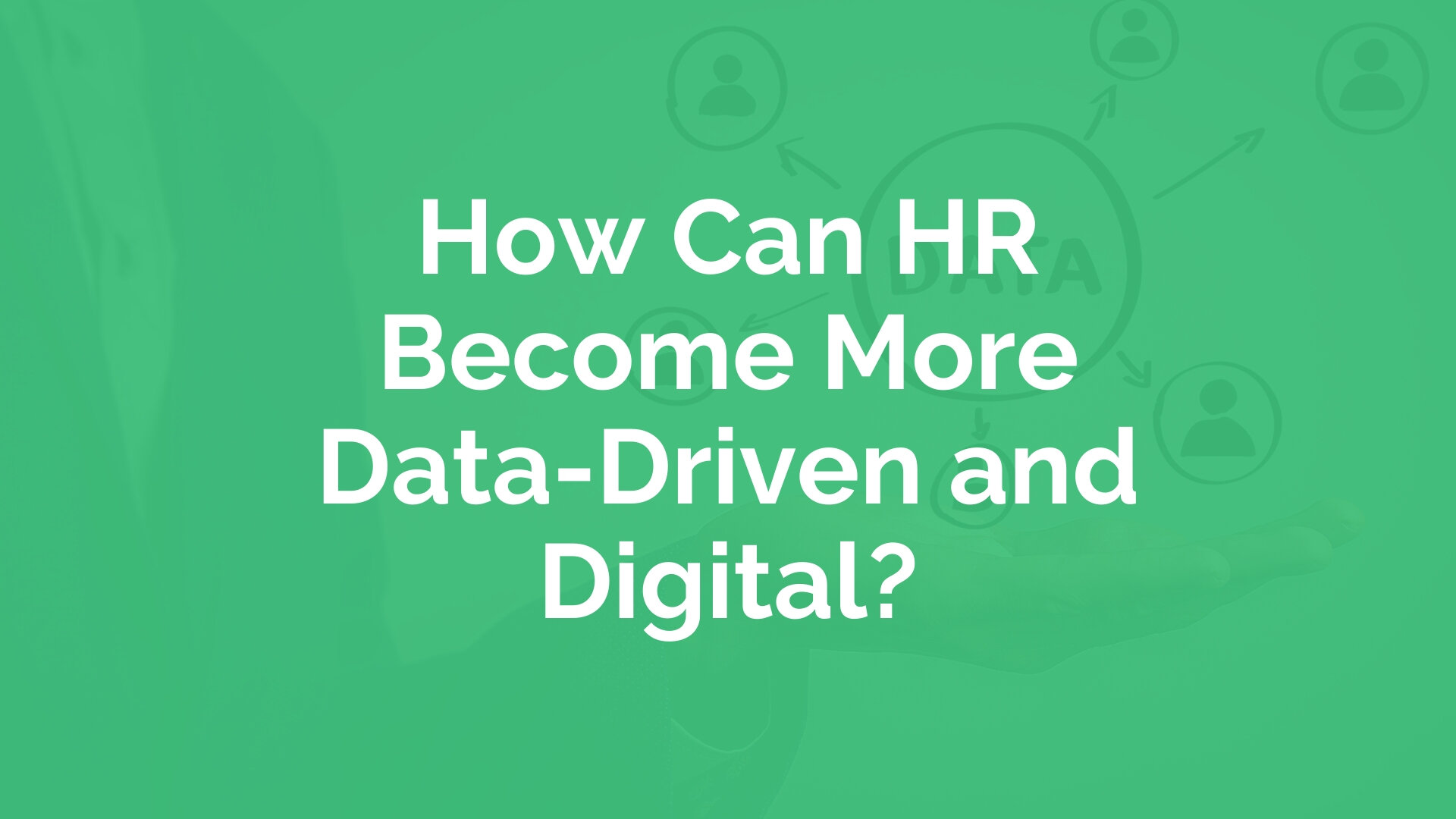 How Can HR Become More Data-Driven and Digital? | myHRfuture