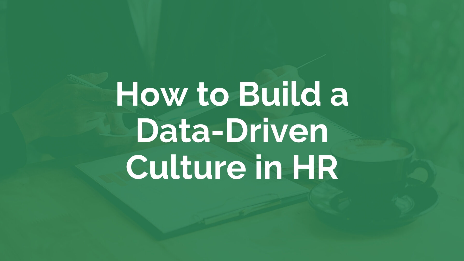 How to Build a Data-Driven Culture in HR? | myHRfuture