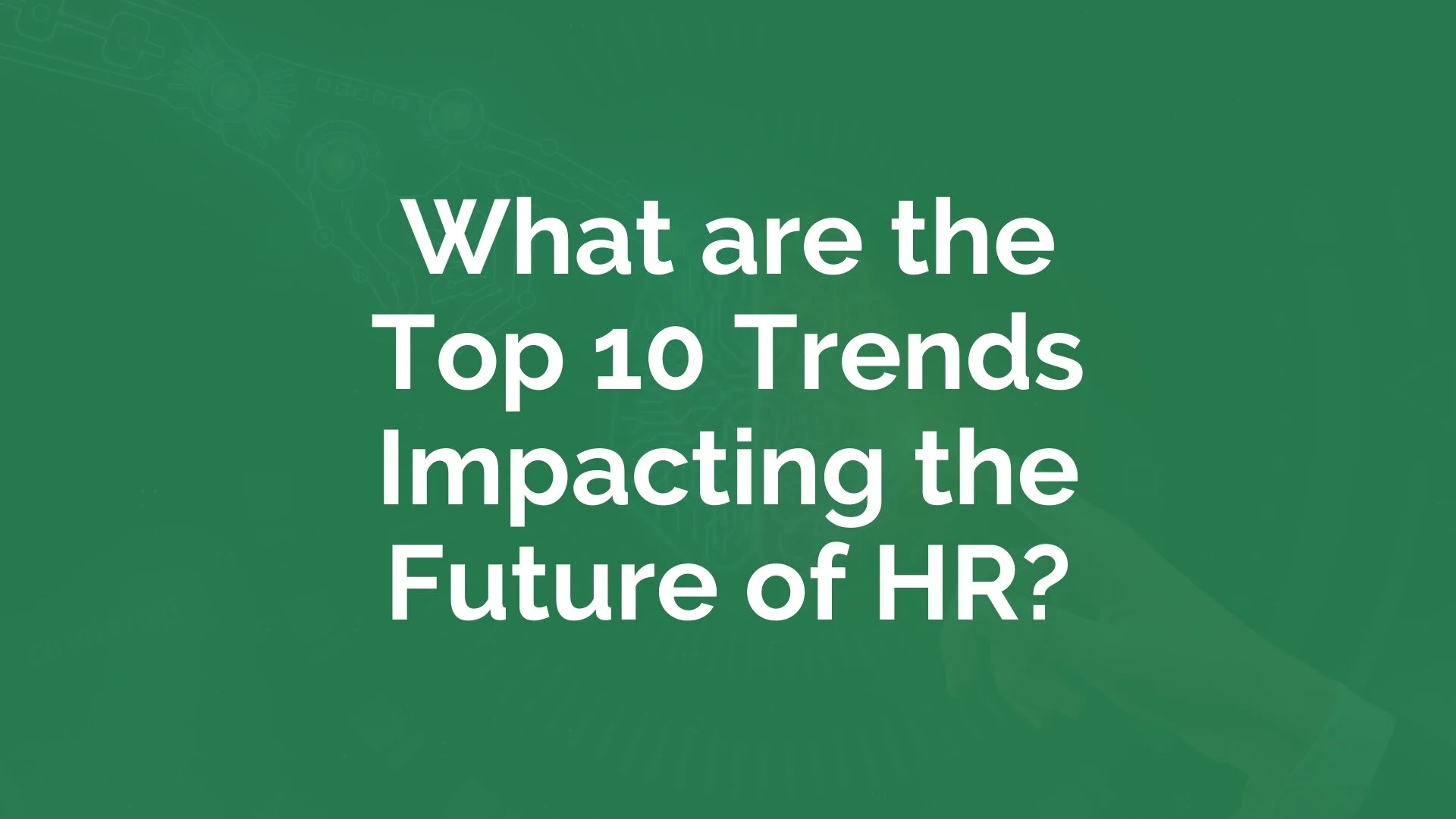 What are the Top 10 Trends Impacting the Future of HR? | myHRfuture