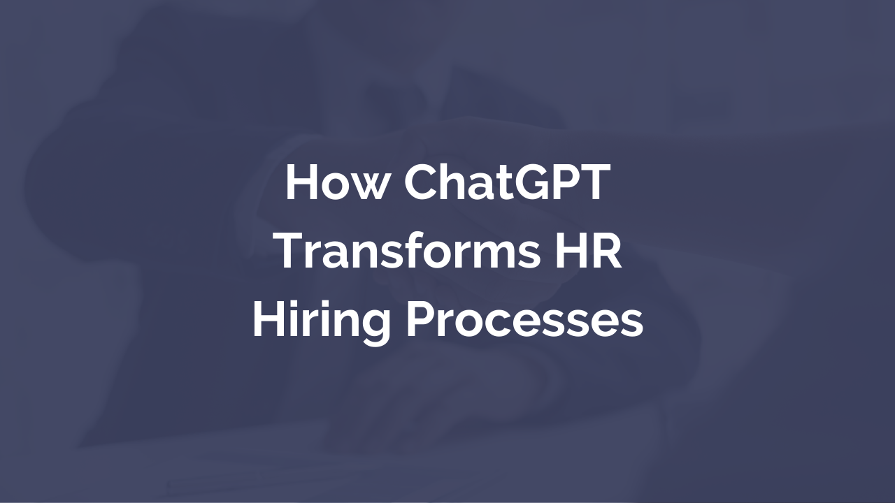 How ChatGPT Transforms HR Hiring Processes