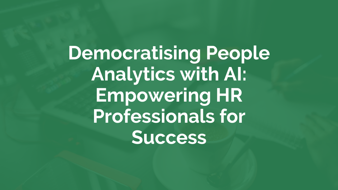 Democratising People Analytics with AI: Empowering HR Professionals for Success