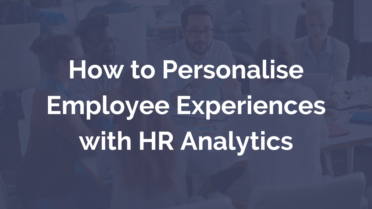 How to Personalise Employee Experiences with HR Analytics