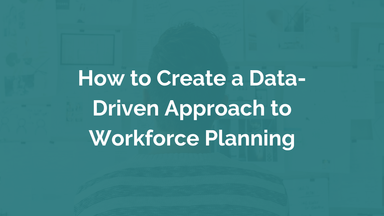 How to Create a Data-Driven Approach to Workforce Planning | myHRfuture