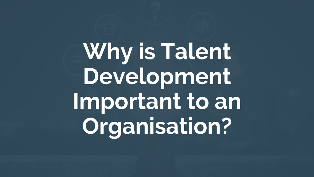 Why is Talent Development Important to an Organisation? | myHRfuture