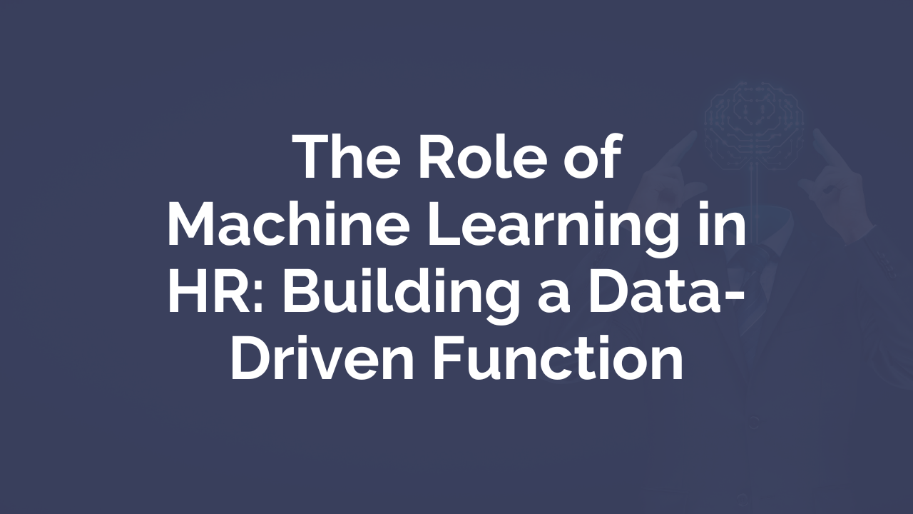 The Role of Machine Learning in HR: Building a Data-Driven Function ...