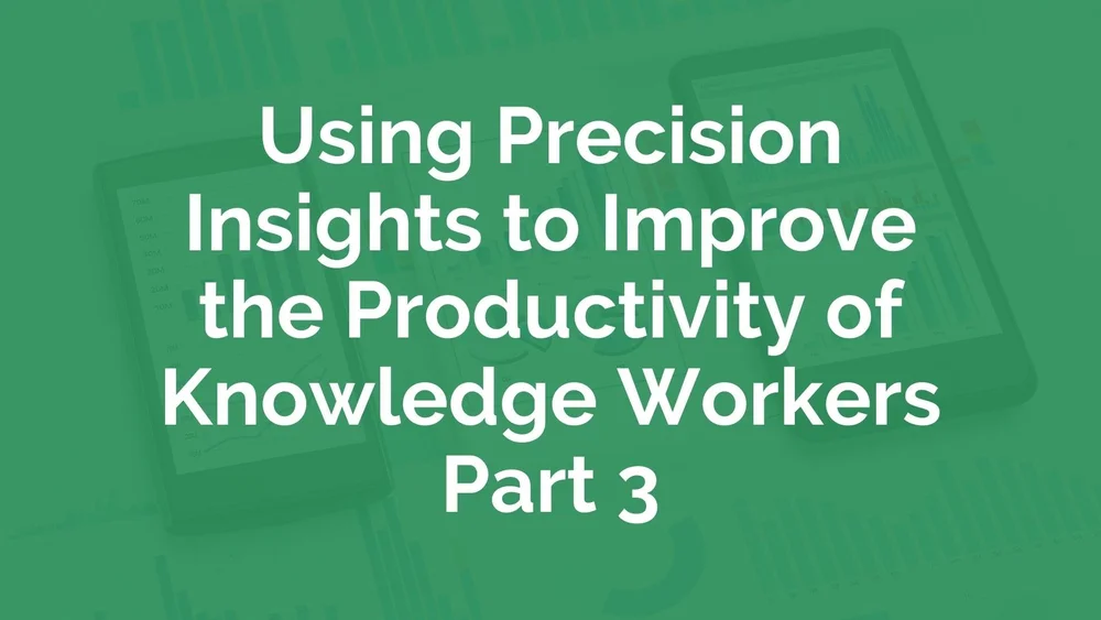 Using Precision Insights to Improve the Productivity of Knowledge