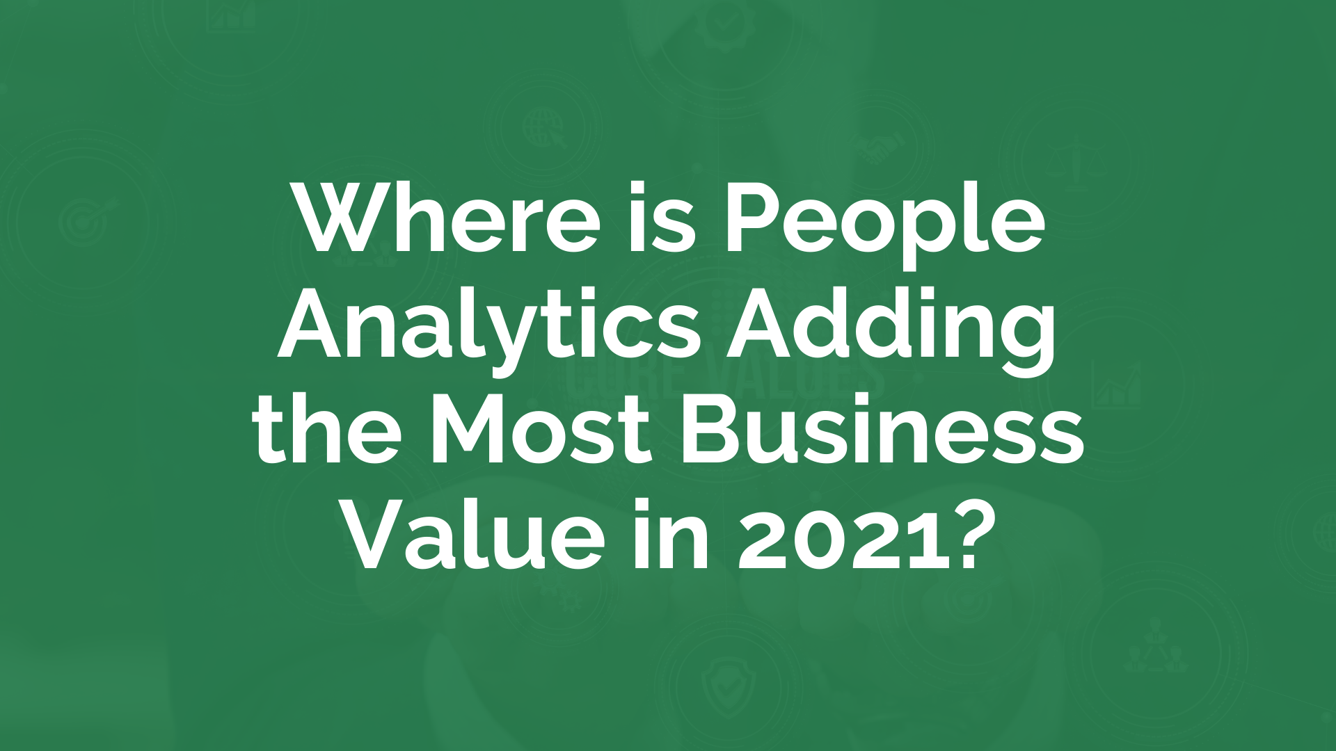 where-is-people-analytics-adding-the-most-business-value-in-2021