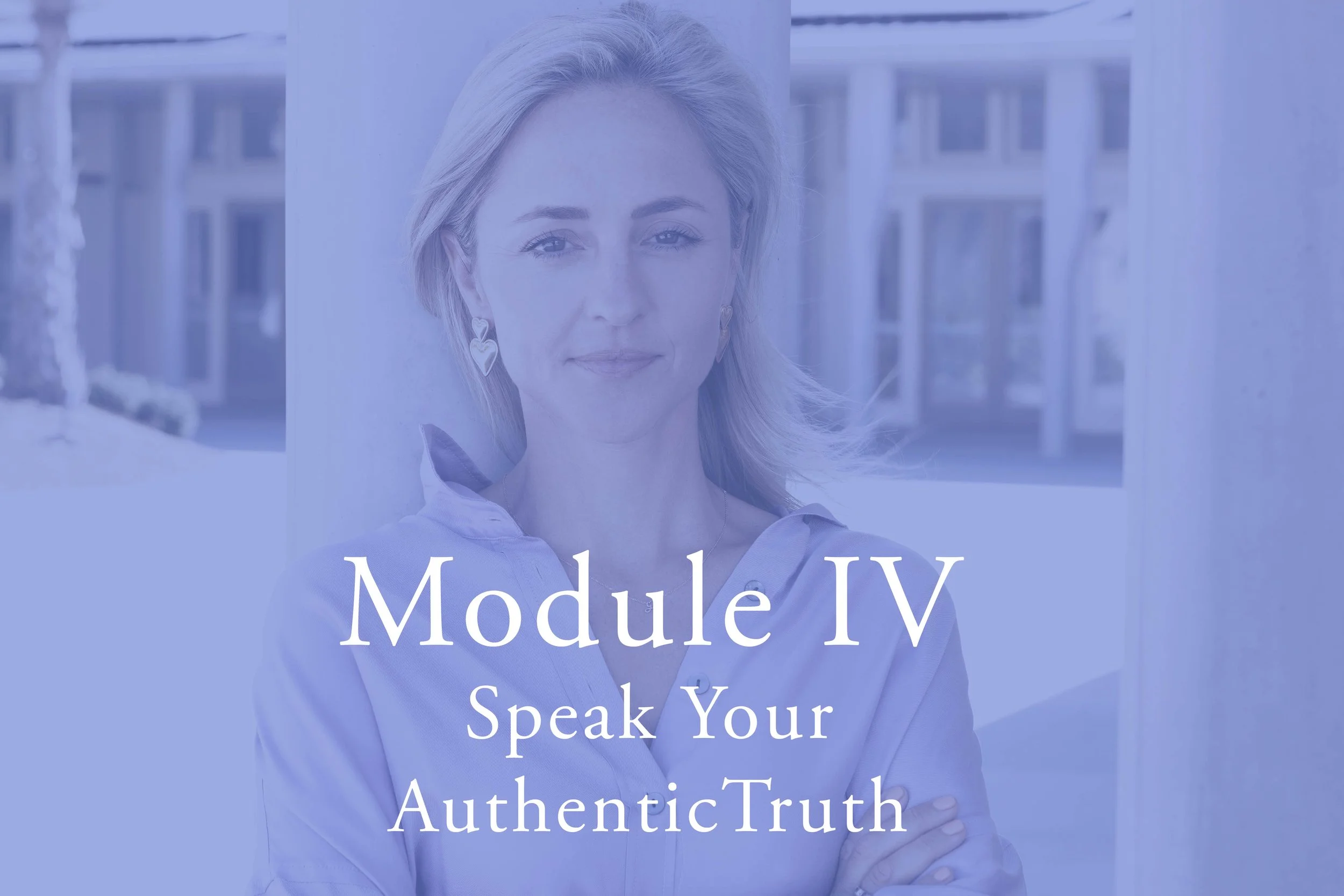 A woman with blonde hair smiling, wearing earrings, and a white shirt with text overlay that reads 'Module IV Speak Your Authentic Truth.'