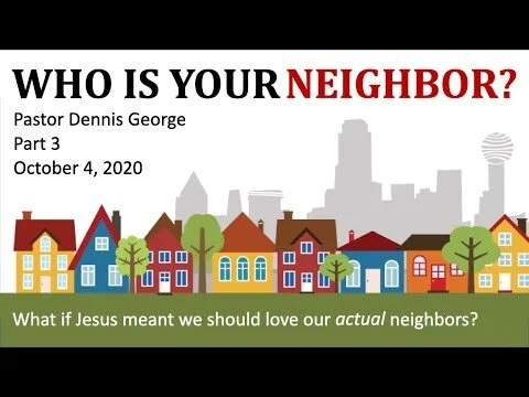 Who Is Your Neighbor? Pt. 3 (October 4, 2020) (Copy)