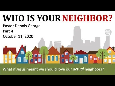 Who Is Your Neighbor? Pt. 4 (10/11/2020 @9:15am) (Copy)