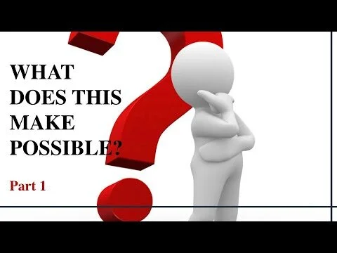 What Does This Make Possible? | Part 1 (Copy)