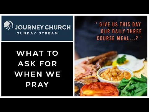 What To Ask For When We Pray (Copy)