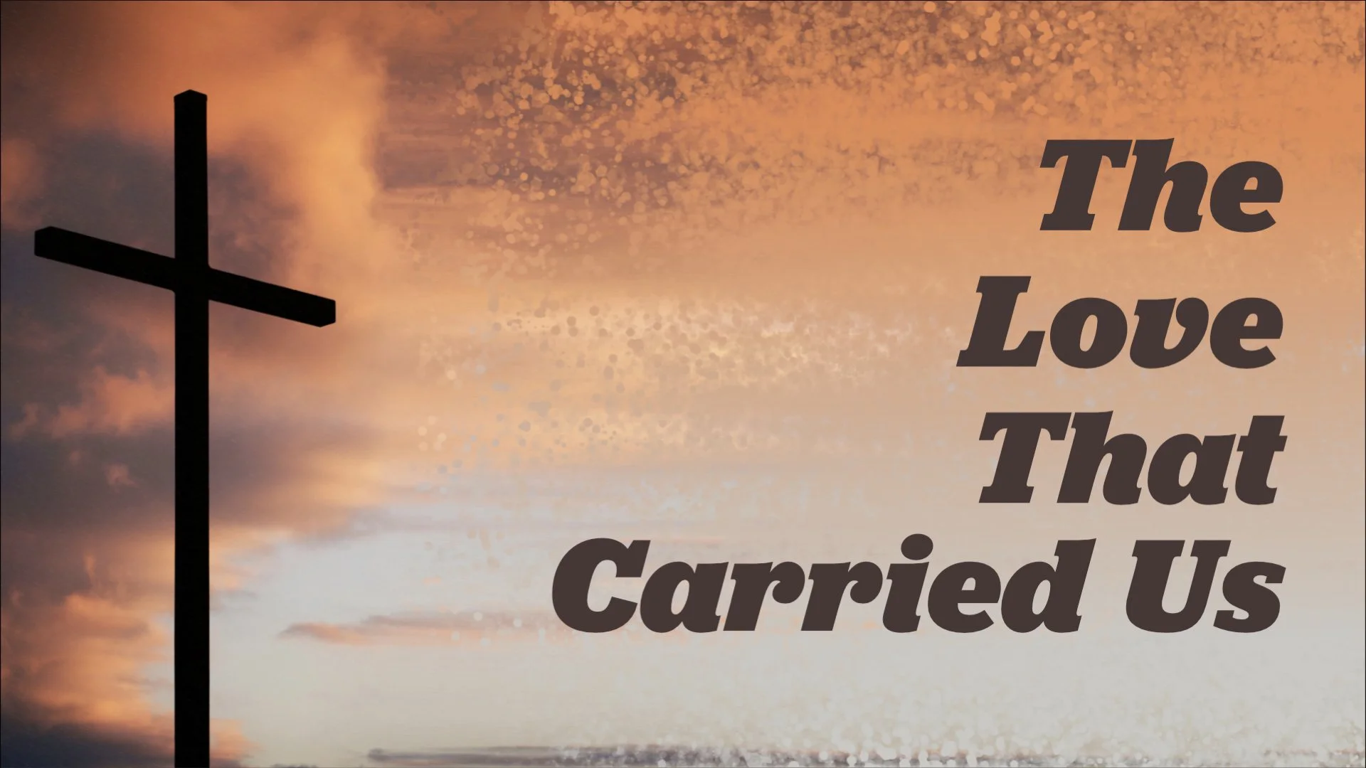 JOURNEY THROUGH MATTHEW (IV) The love that carried us