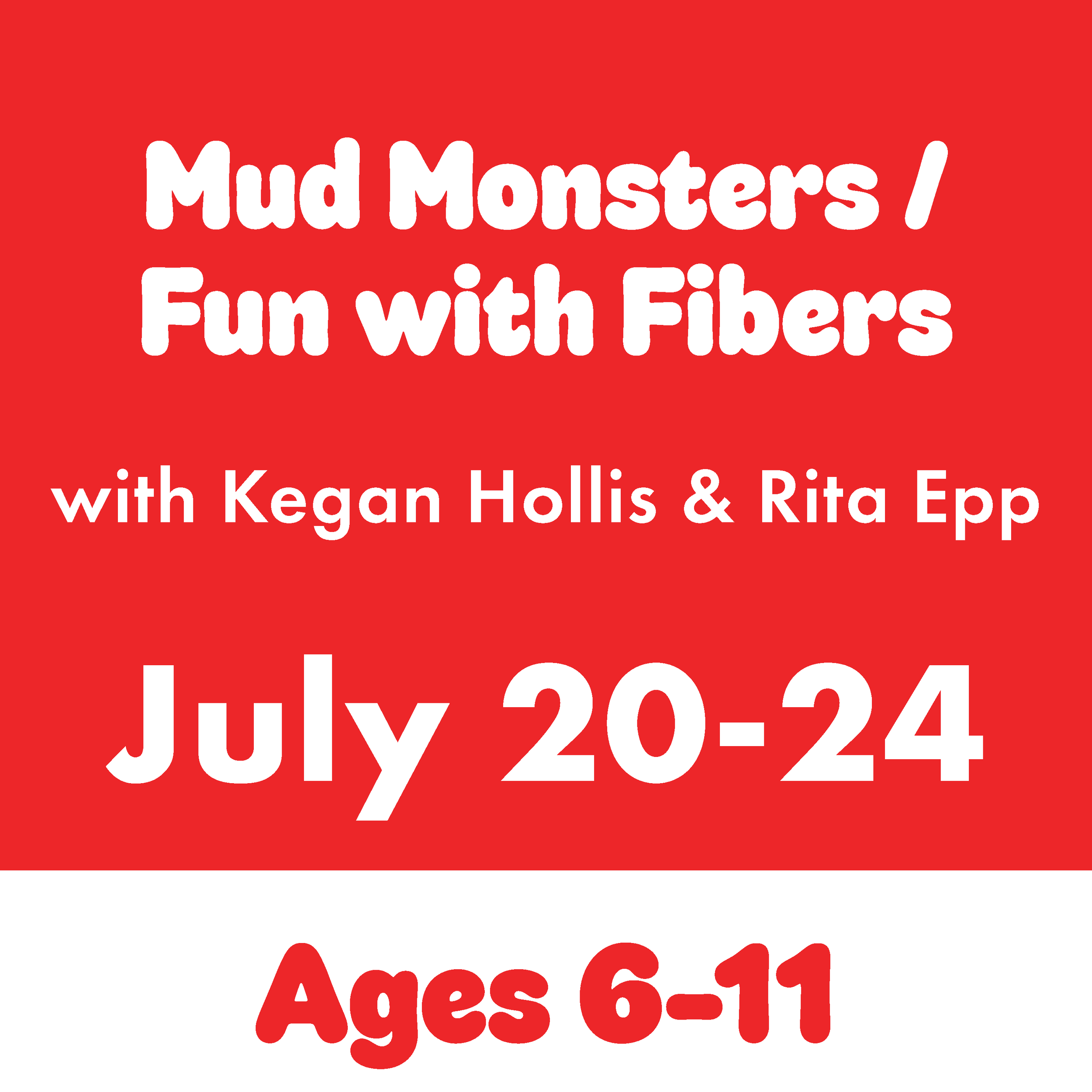 Mud Monsters  / Fun with Fibers, July 20-24