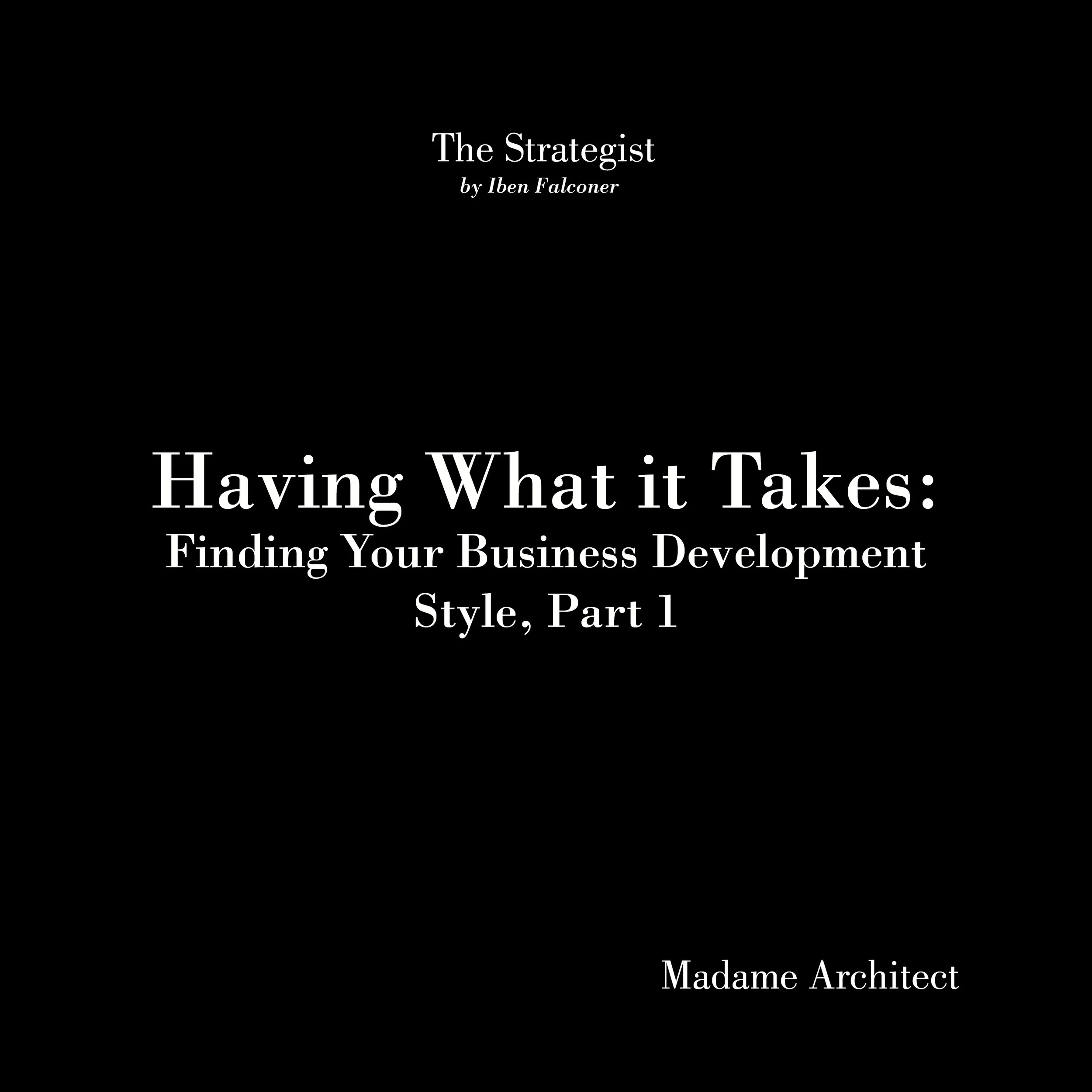 Having What it Takes: Finding Your Business Development Style, Part 1