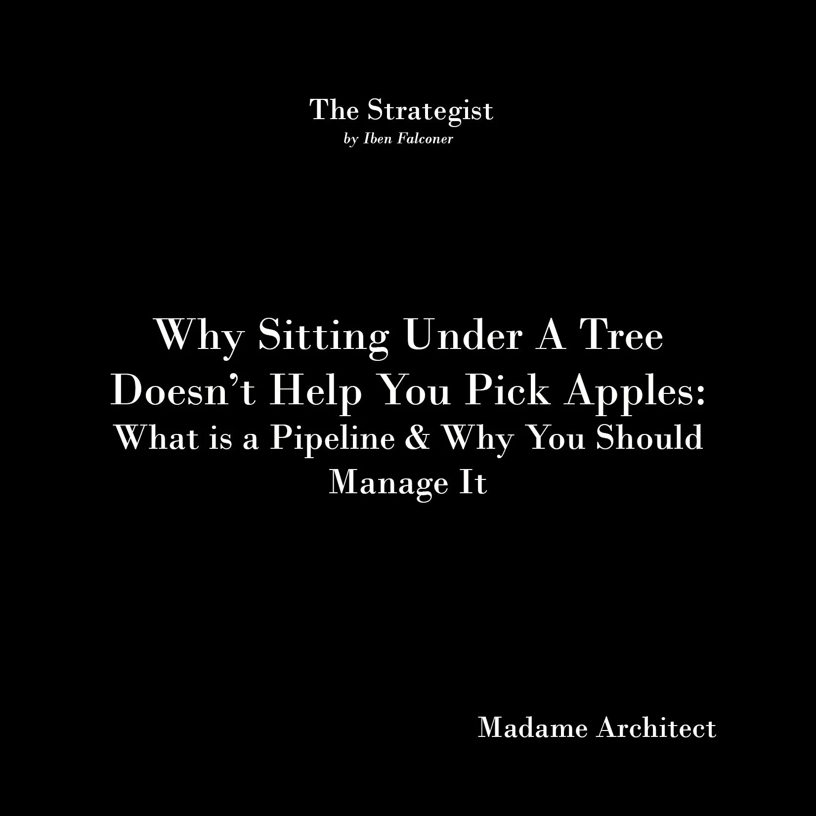 Why Sitting Under A Tree Doesn’t Help You Pick Apples: What is a Pipeline &amp; Why You Should Manage It