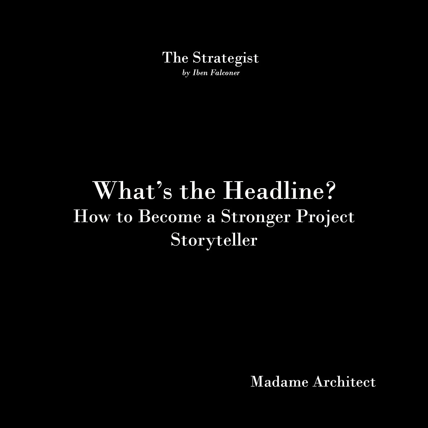 What's the Headline: How to Become a Stronger Project Storyteller