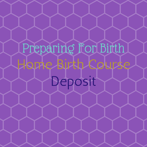 Preparing For Birth- Home Birth Course Deposit