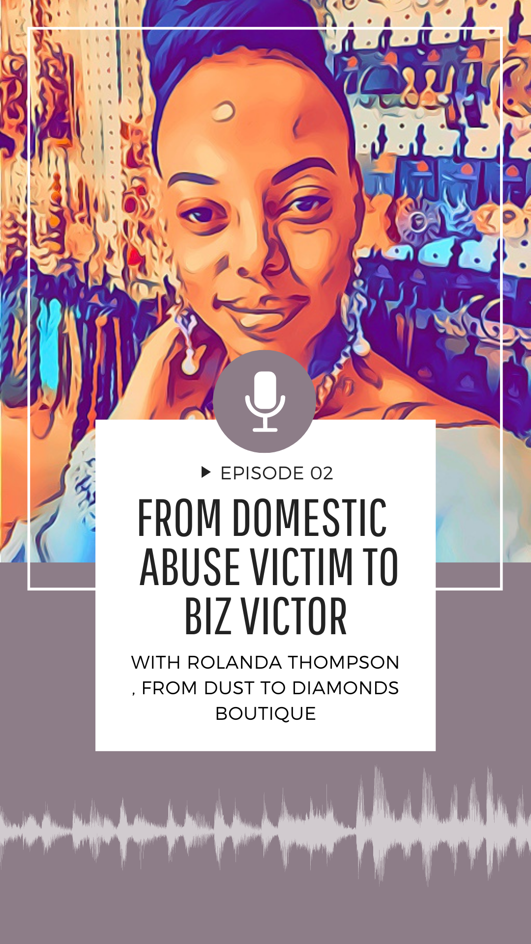 EP.2 From Dust to Diamonds  - Domestic  Abuse Victim to Biz Victor