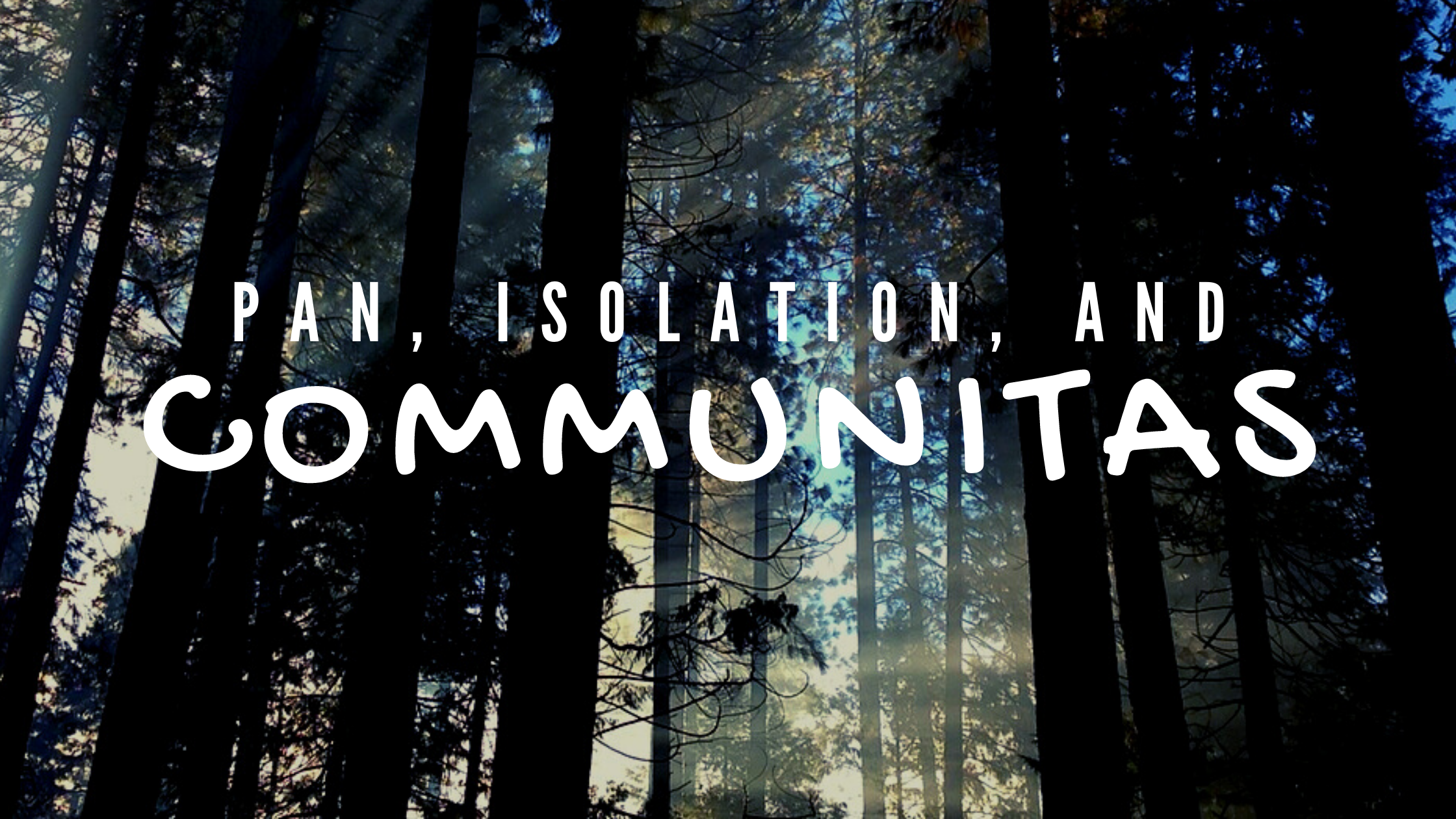 Pan, Isolation, and Communitas 