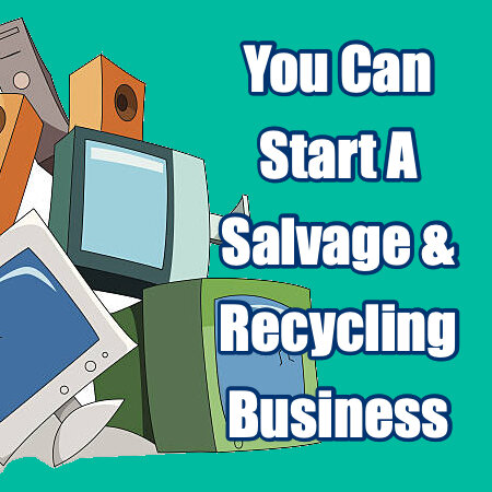 How To Make Good Money In Salvage And Recycling