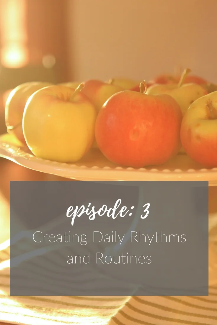 Ep. 3 Creating Daily Rhythms & Routines