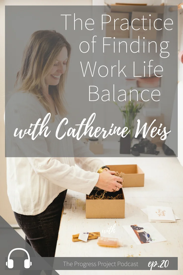 Ep. 20 The Practice of Finding Work Life Balance with Catherine Weis (1).jpg