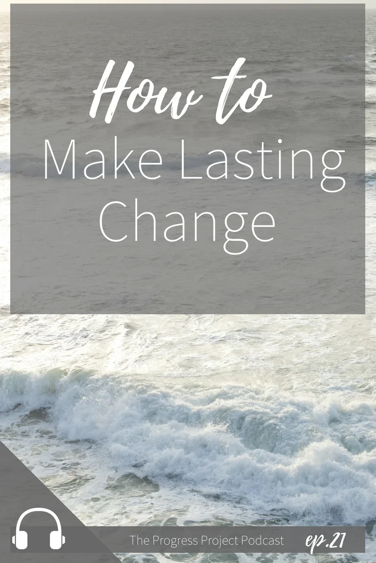 Ep. 21 How to make Lasting Change.jpg