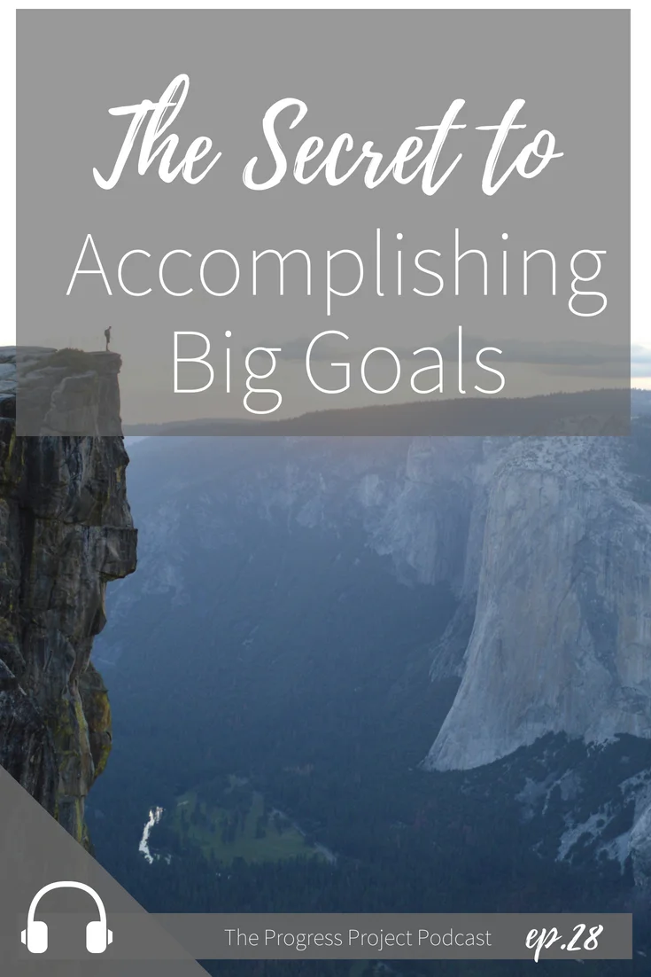 Ep. 28 The Secret to accomplishing big goals.jpg