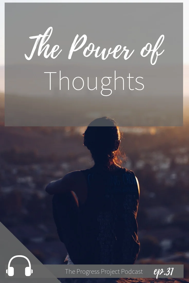 Ep. 31 The Power of Thoughts. The Progress project Podcast.jpg