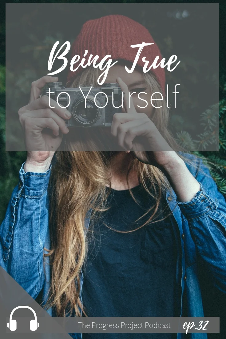 Ep. 32 Being True to Yourself. The Progress Project Podcast.jpg