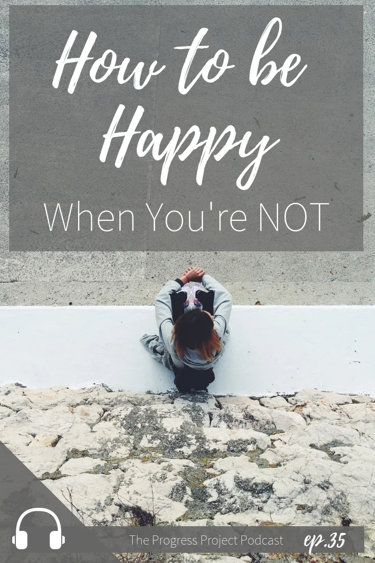 Ep. 35 How to be happy when you're not.jpg