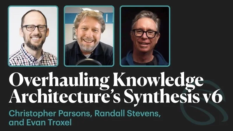 PODCAST | Overhauling Knowledge Architecture’s Synthesis v6