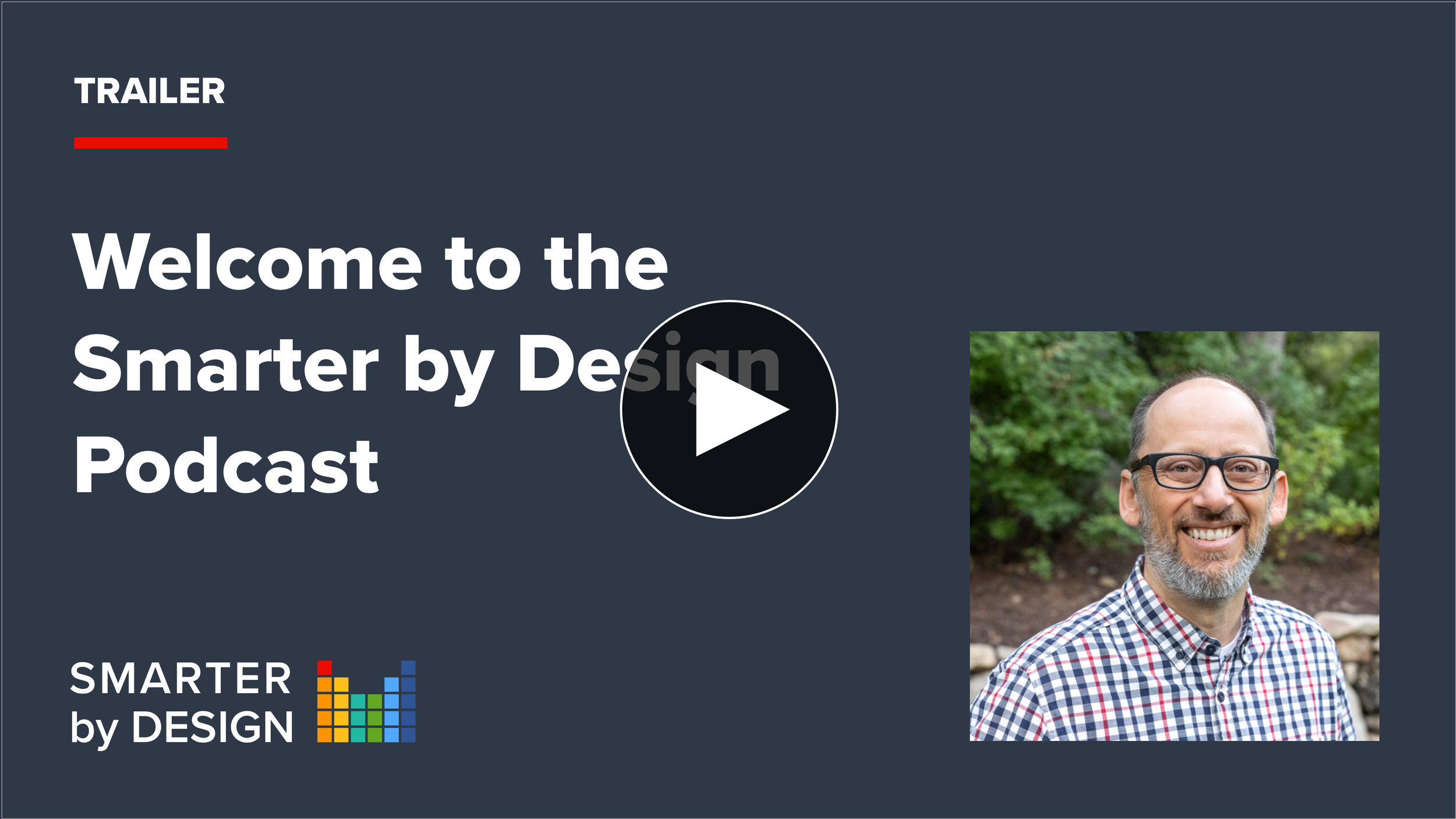 Welcome to the Smarter by Design Podcast!