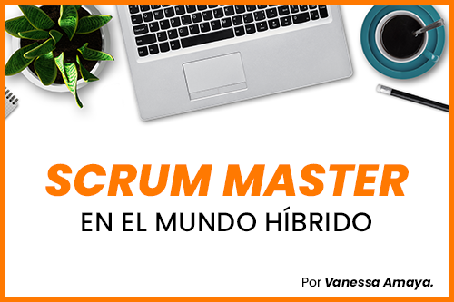 Scrum Master en el mundo híbrido