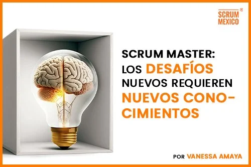 Scrum Master: Los desafíos nuevos requieren nuevos conocimientos